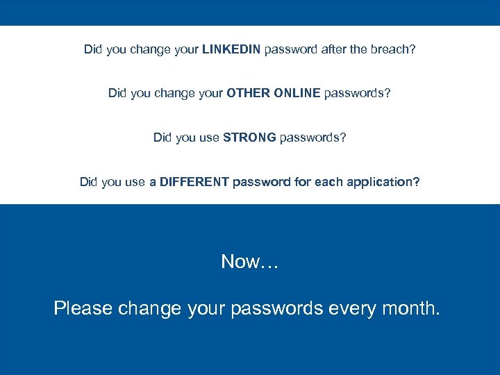 Did you change your LINKEDIN password after the breach? Did you change your OTHER