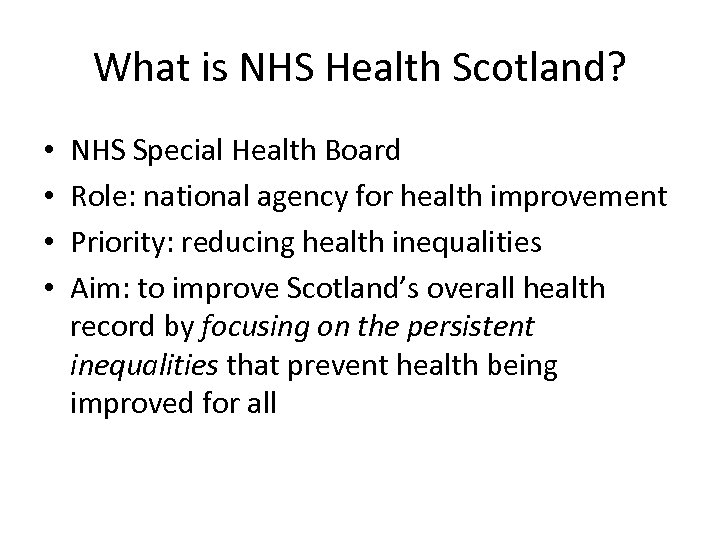 What is NHS Health Scotland? • • NHS Special Health Board Role: national agency