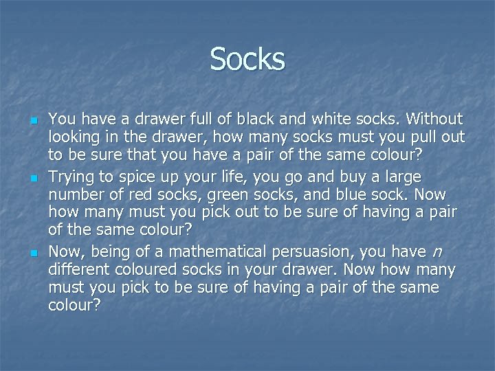 Socks n n n You have a drawer full of black and white socks.