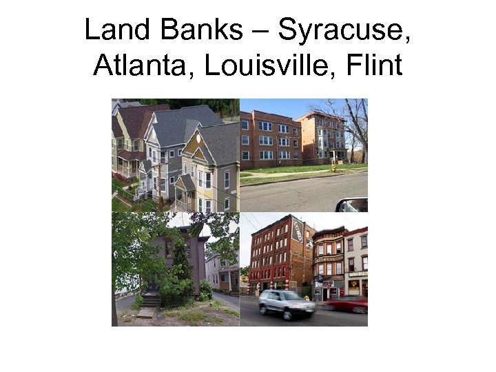 Land Banks – Syracuse, Atlanta, Louisville, Flint 