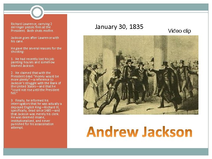 Richard Lawrence, carrying 2 derringer pistols fires at the President. Both shots misfire. Jackson