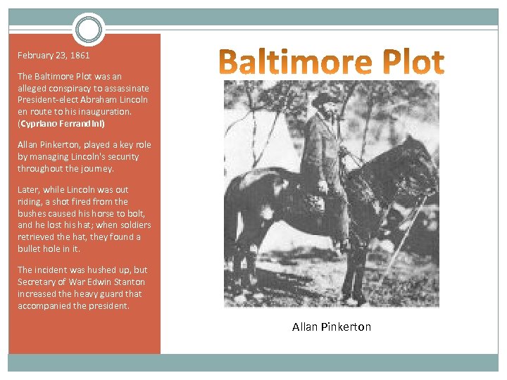 February 23, 1861 The Baltimore Plot was an alleged conspiracy to assassinate President-elect Abraham