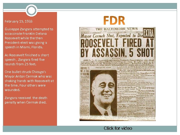 February 15, 1933 Guiseppe Zangara attempted to assassinate Franklin Delano Roosevelt while then President-elect