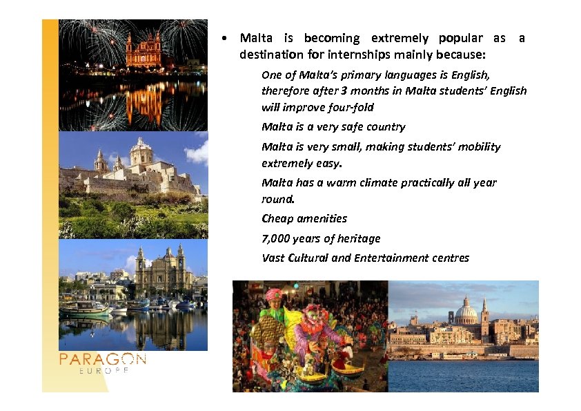  • Malta is becoming extremely popular as a destination for internships mainly because: