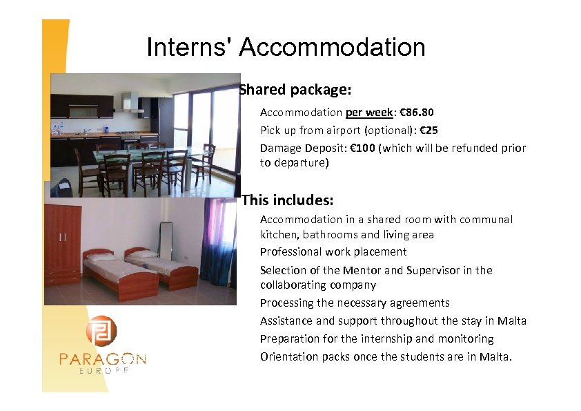 Interns' Accommodation Shared package: Accommodation per week: € 86. 80 Pick up from airport