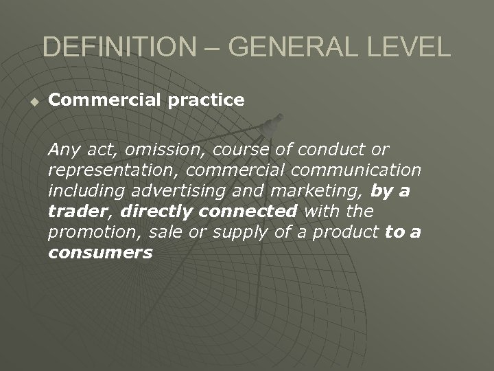 DEFINITION – GENERAL LEVEL u Commercial practice Any act, omission, course of conduct or