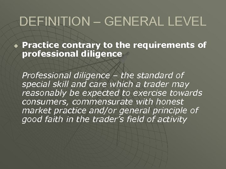 DEFINITION – GENERAL LEVEL u Practice contrary to the requirements of professional diligence Professional