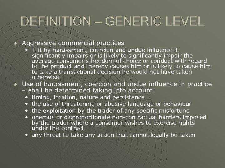 DEFINITION – GENERIC LEVEL u Aggressive commercial practices • If it by harassment, coercion