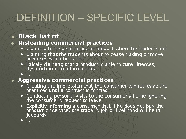 DEFINITION – SPECIFIC LEVEL u u Black list of Misleading commercial practices • Claiming