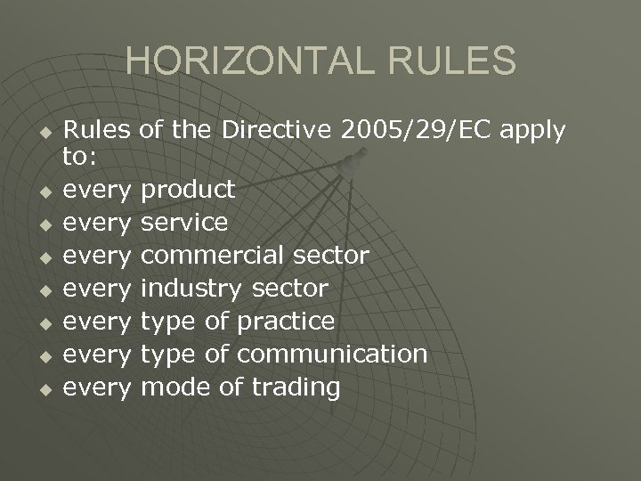 HORIZONTAL RULES u u u u Rules of the Directive 2005/29/EC apply to: every