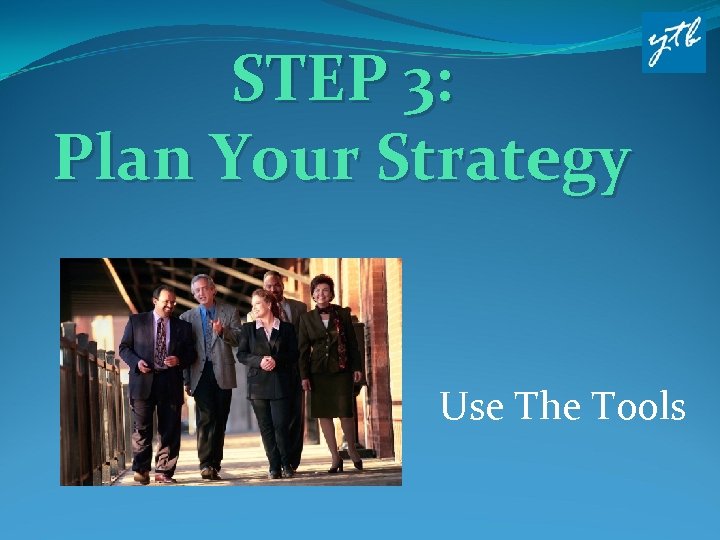 STEP 3: Plan Your Strategy Use The Tools 