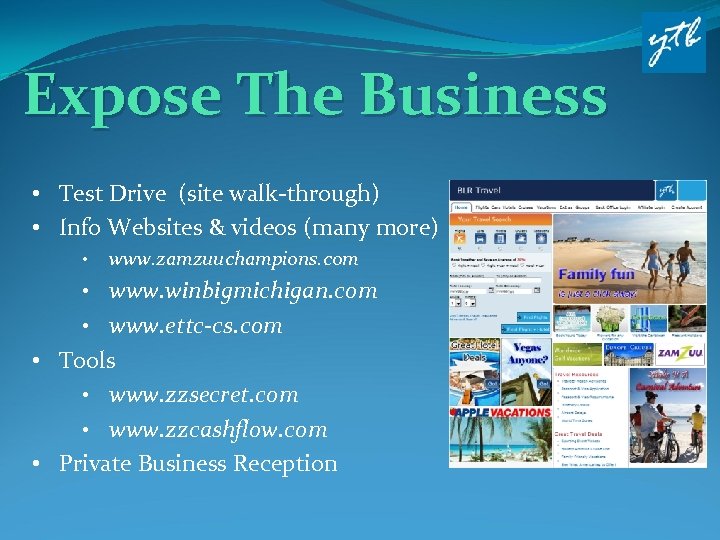 Expose The Business • Test Drive (site walk-through) • Info Websites & videos (many
