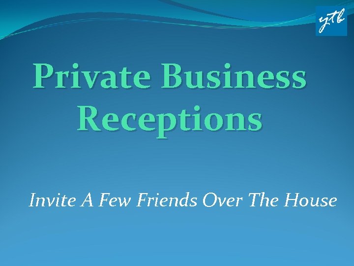 Private Business Receptions Invite A Few Friends Over The House 