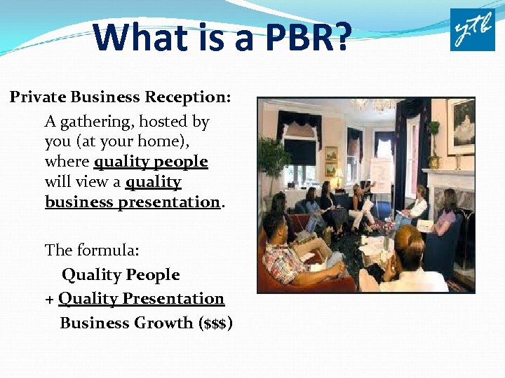 What is a PBR? Private Business Reception: A gathering, hosted by you (at your