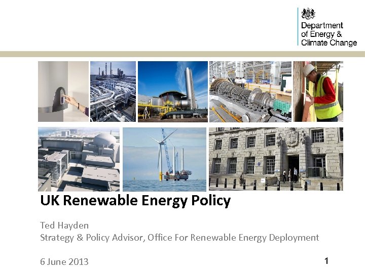 UK Renewable Energy Policy Ted Hayden Strategy & Policy Advisor, Office For Renewable Energy
