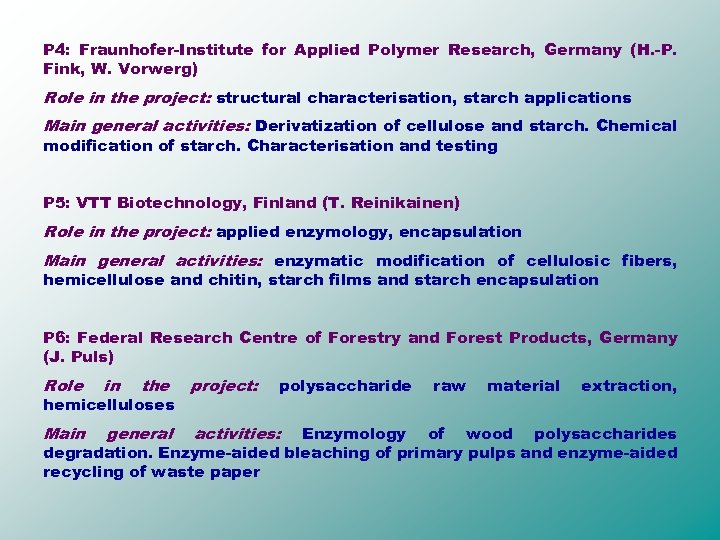 P 4: Fraunhofer-Institute for Applied Polymer Research, Germany (H. -P. Fink, W. Vorwerg) Role