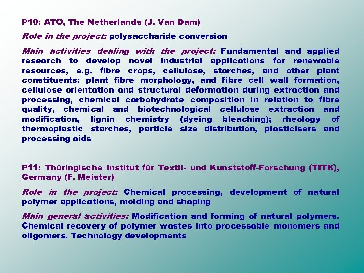 P 10: ATO, The Netherlands (J. Van Dam) Role in the project: polysaccharide conversion