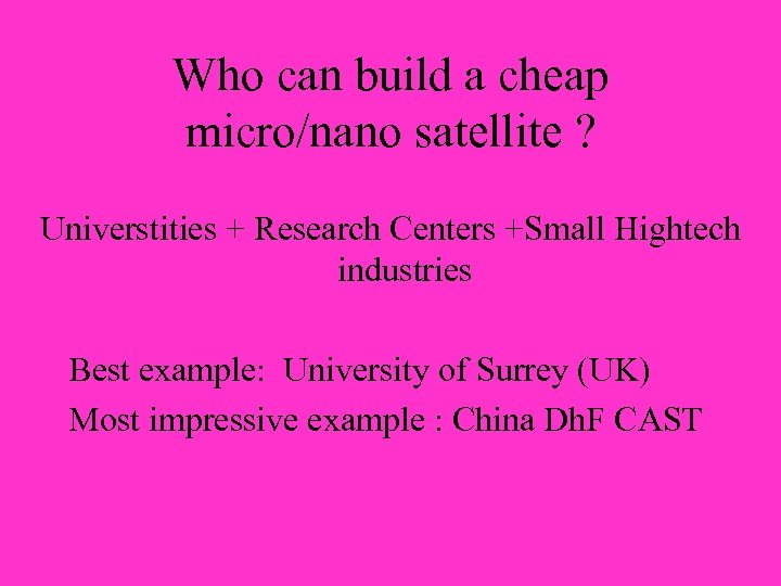 Who can build a cheap micro/nano satellite ? Universtities + Research Centers +Small Hightech