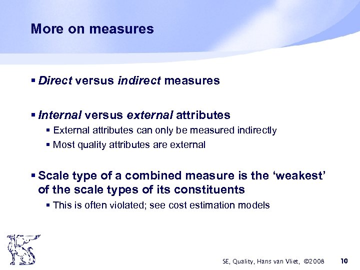 More on measures § Direct versus indirect measures § Internal versus external attributes §