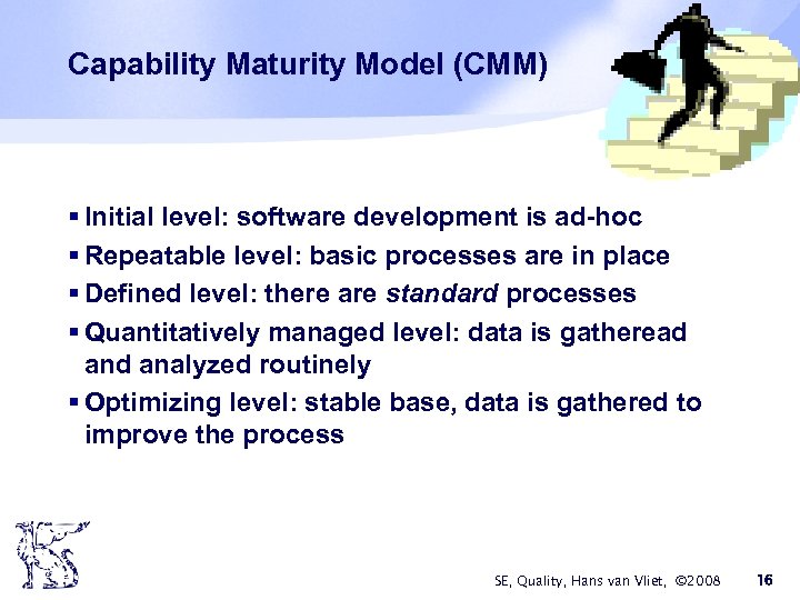 Capability Maturity Model (CMM) § Initial level: software development is ad-hoc § Repeatable level: