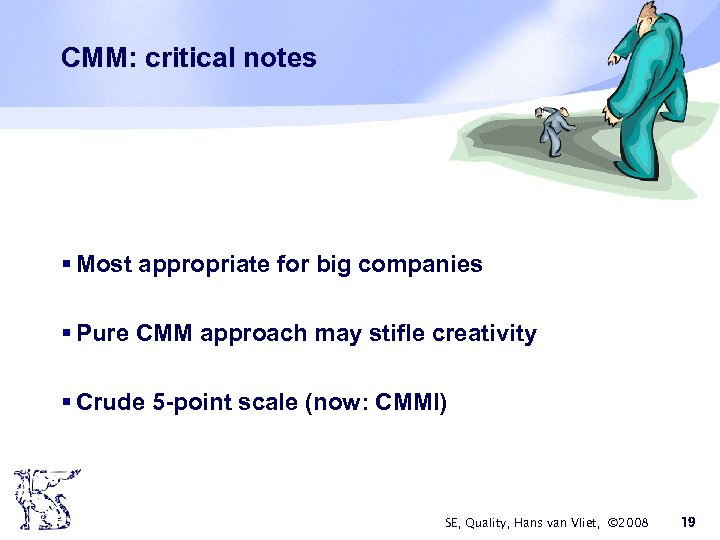 CMM: critical notes § Most appropriate for big companies § Pure CMM approach may