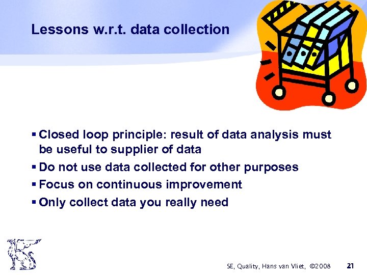 Lessons w. r. t. data collection § Closed loop principle: result of data analysis