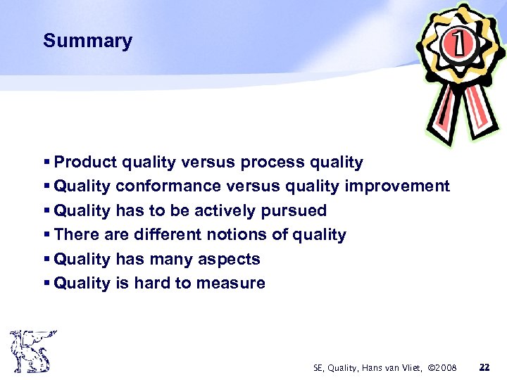 Summary § Product quality versus process quality § Quality conformance versus quality improvement §