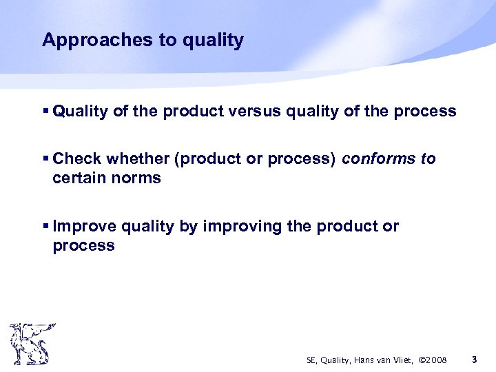 Approaches to quality § Quality of the product versus quality of the process §
