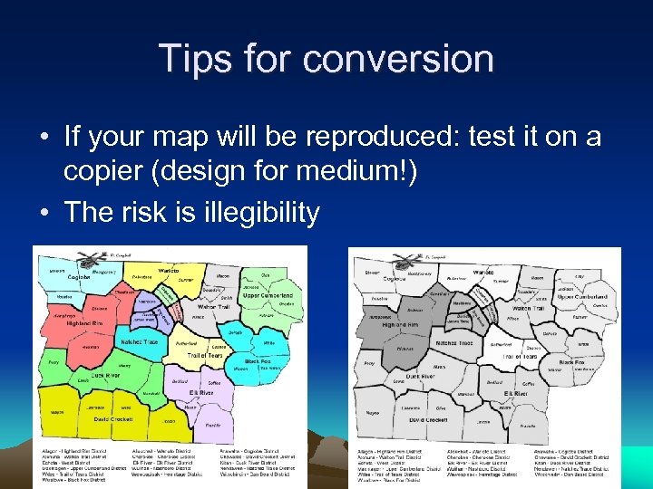 Tips for conversion • If your map will be reproduced: test it on a