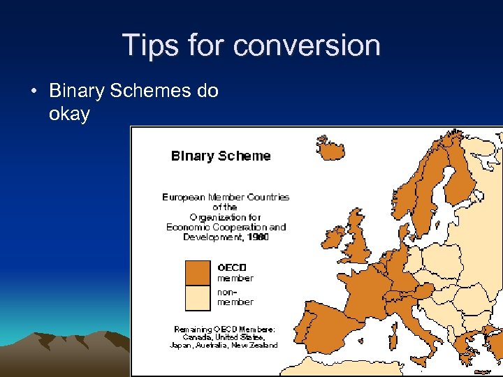 Tips for conversion • Binary Schemes do okay 