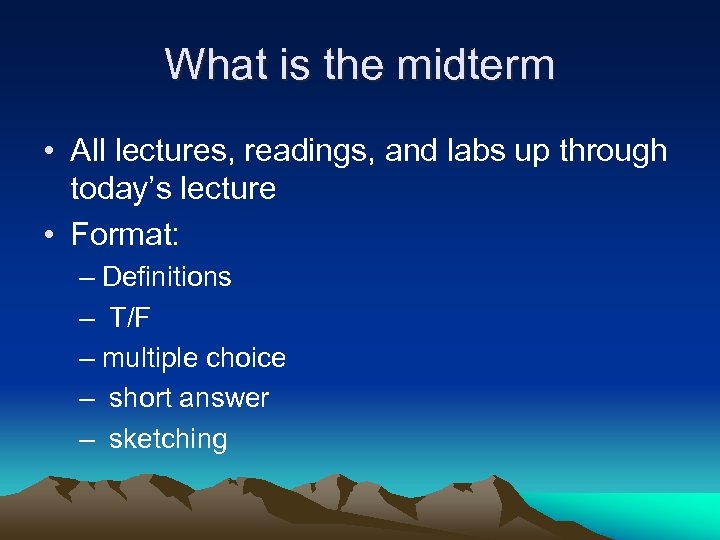 What is the midterm • All lectures, readings, and labs up through today’s lecture