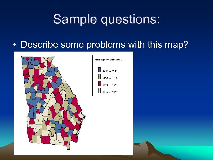 Sample questions: • Describe some problems with this map? 