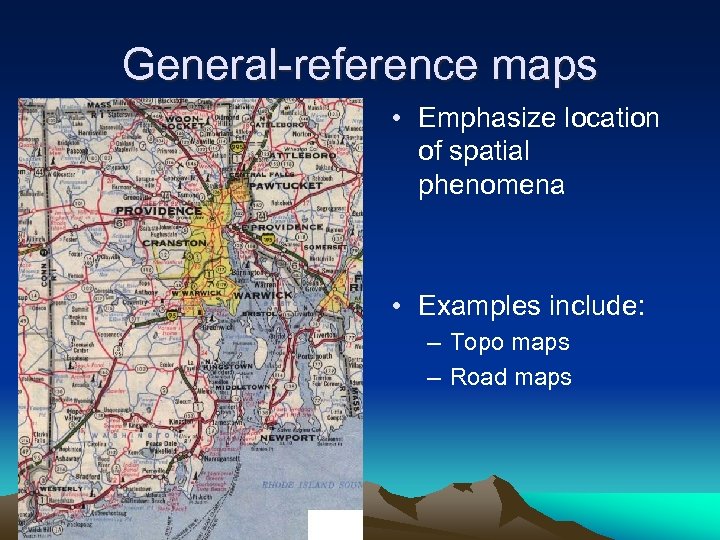General-reference maps • Emphasize location of spatial phenomena • Examples include: – Topo maps