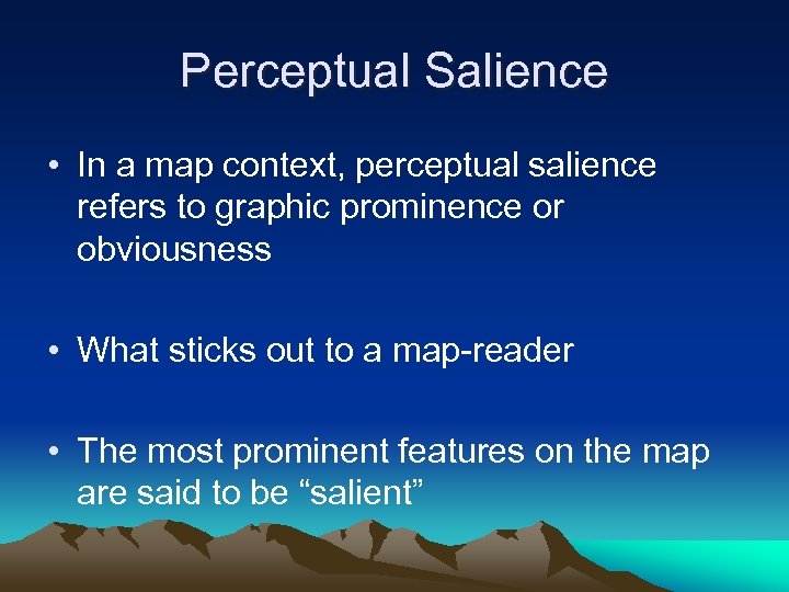 Perceptual Salience • In a map context, perceptual salience refers to graphic prominence or