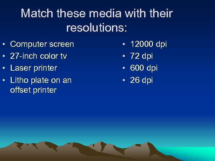 Match these media with their resolutions: • • Computer screen 27 -inch color tv