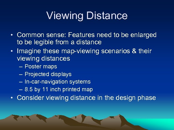 Viewing Distance • Common sense: Features need to be enlarged to be legible from