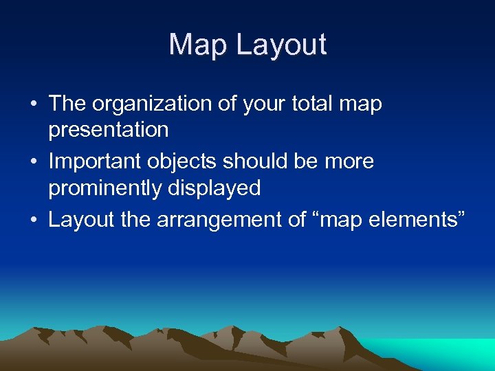 Map Layout • The organization of your total map presentation • Important objects should