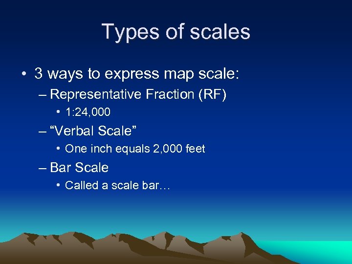 Types of scales • 3 ways to express map scale: – Representative Fraction (RF)