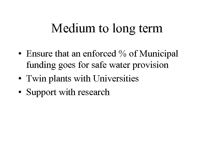 Medium to long term • Ensure that an enforced % of Municipal funding goes