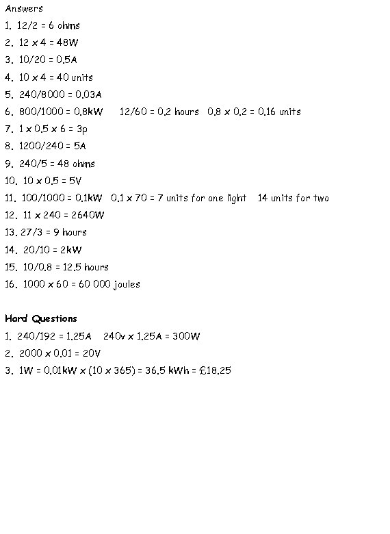 Answers 1. 12/2 = 6 ohms 2. 12 x 4 = 48 W 3.