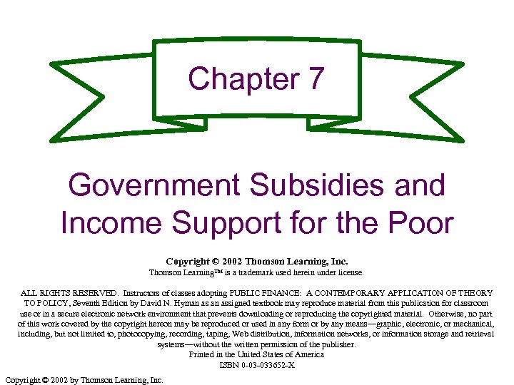Chapter 7 Government Subsidies and Income Support for the Poor Copyright © 2002 Thomson