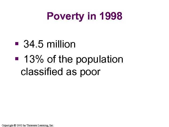 Poverty in 1998 § 34. 5 million § 13% of the population classified as