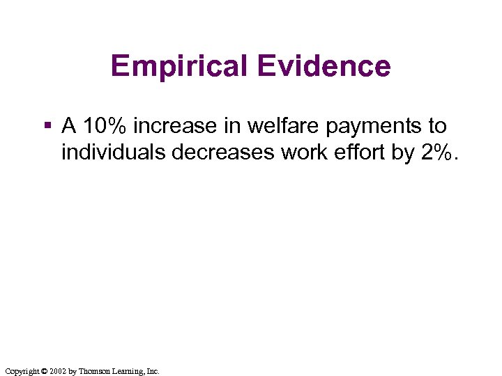 Empirical Evidence § A 10% increase in welfare payments to individuals decreases work effort