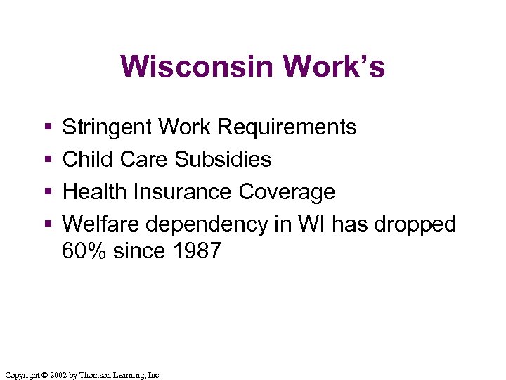 Wisconsin Work’s § § Stringent Work Requirements Child Care Subsidies Health Insurance Coverage Welfare