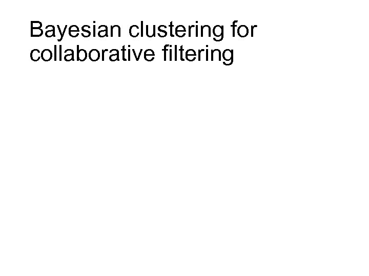 Bayesian clustering for collaborative filtering 
