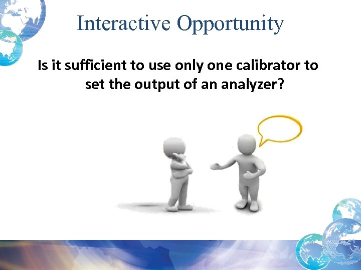Interactive Opportunity Is it sufficient to use only one calibrator to set the output