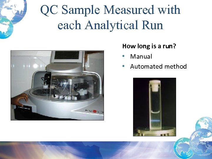 QC Sample Measured with each Analytical Run How long is a run? • Manual