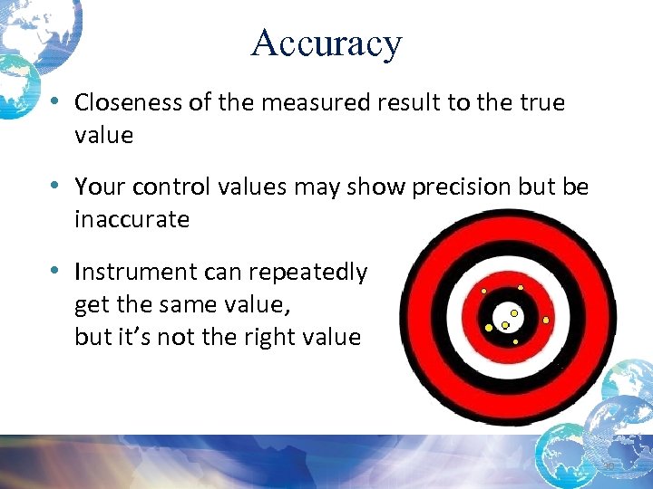 Accuracy • Closeness of the measured result to the true value • Your control