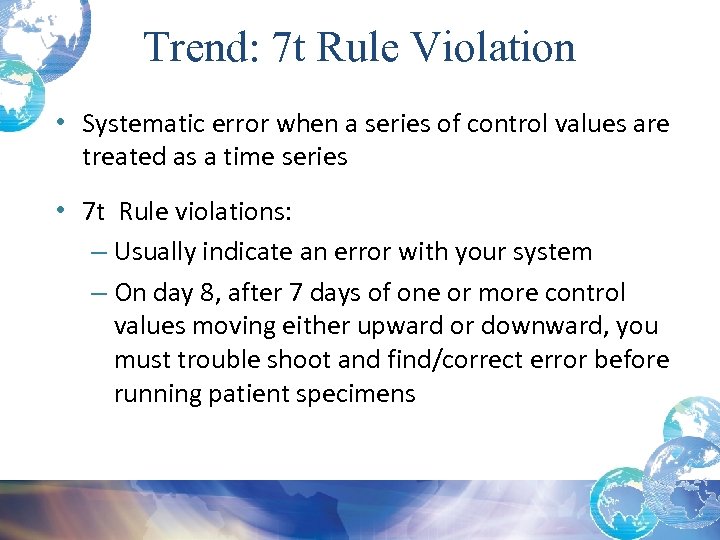 Trend: 7 t Rule Violation • Systematic error when a series of control values