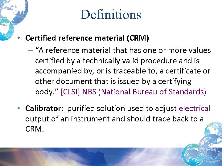 Definitions • Certified reference material (CRM) – “A reference material that has one or